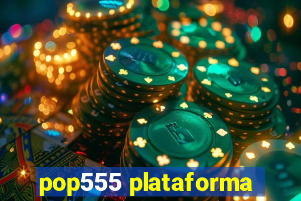 pop555 plataforma